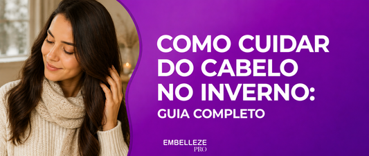 Como cuidar do cabelo no inverno: guia completo da Embelleze PRO com dicas de hidratação, nutrição e proteção dos fios durante os dias frios.