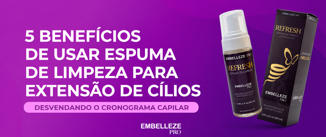 Banner Embelleze PRO sobre 5 benefícios da espuma de limpeza para extensão de cílios, com produtos Refresh Espuma de Limpeza e cuidados para maior durabilidade dos cílios.