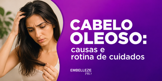 Cabelo oleoso: causas e rotina de cuidados