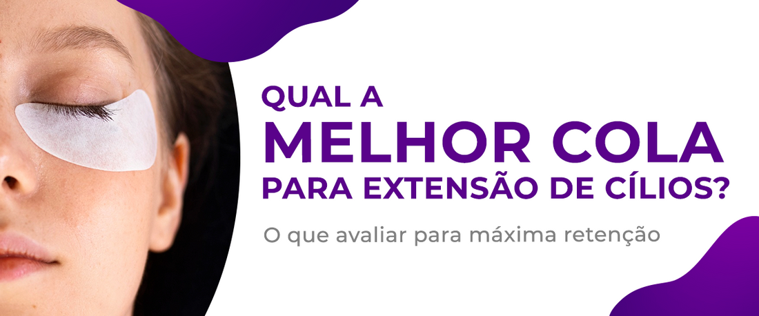 Melhor cola para extensão de cílios: como escolher entre os melhores o melhor adesivo para seu atendimento